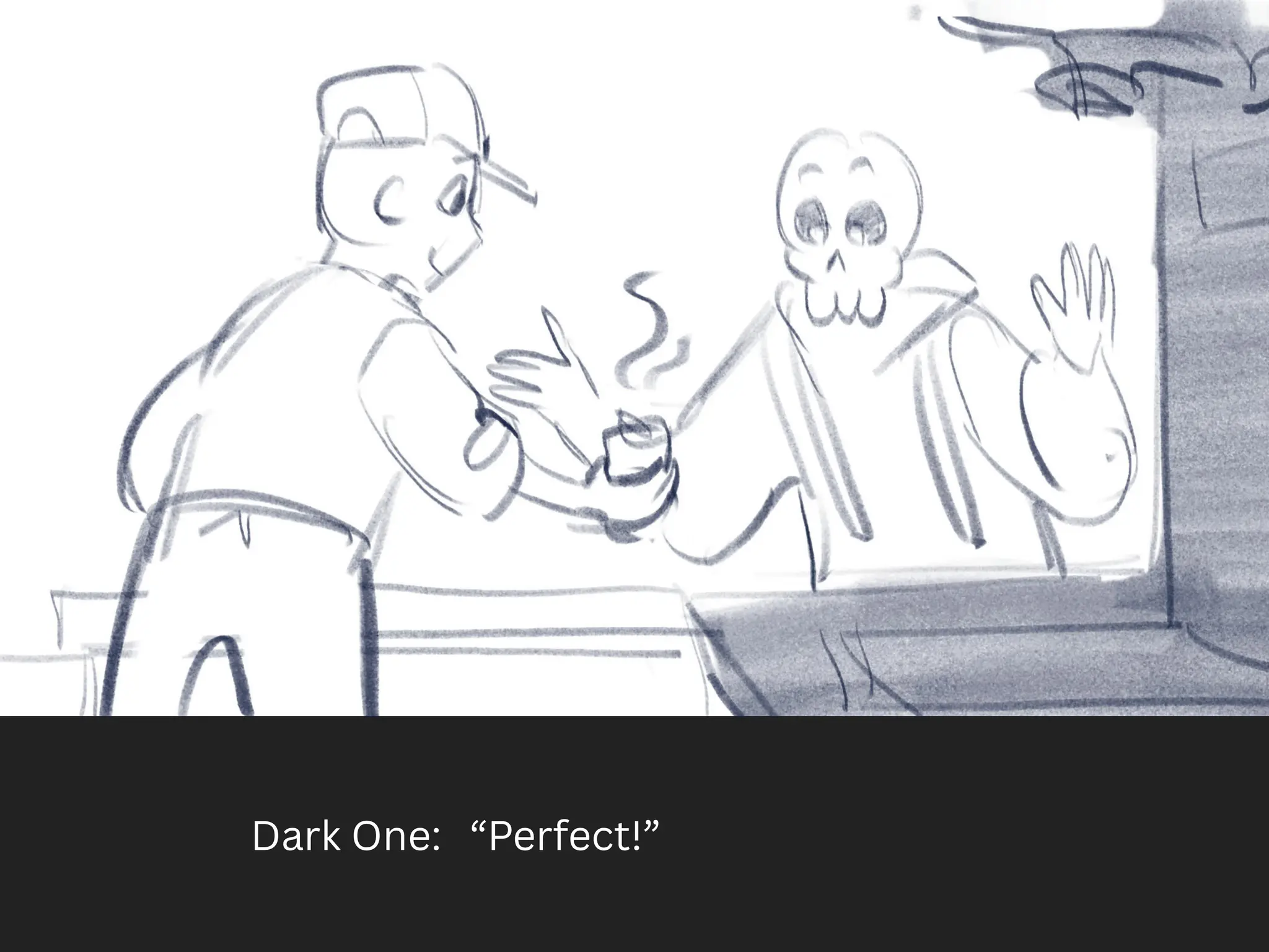 Dark One: “Perfect!”
 