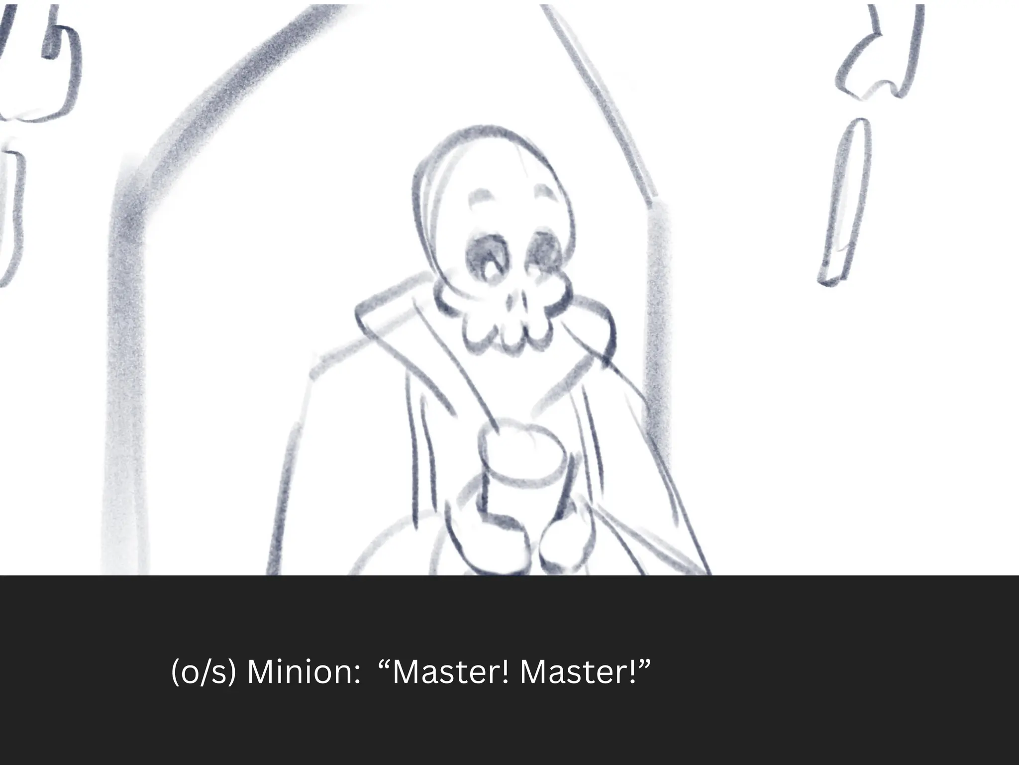(o/s) Minion: “Master! Master!”
 