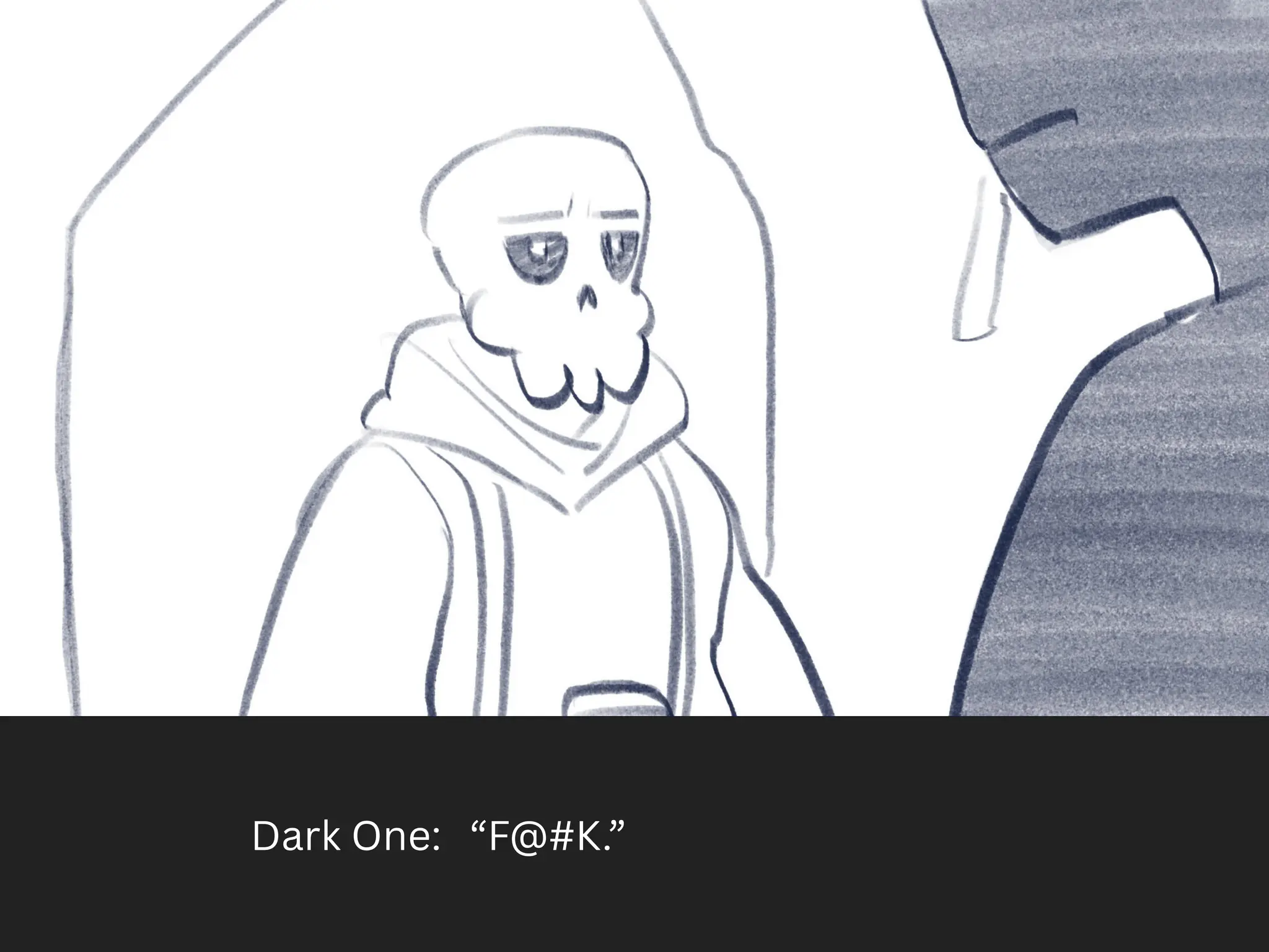 Dark One: “F@#K.”
 