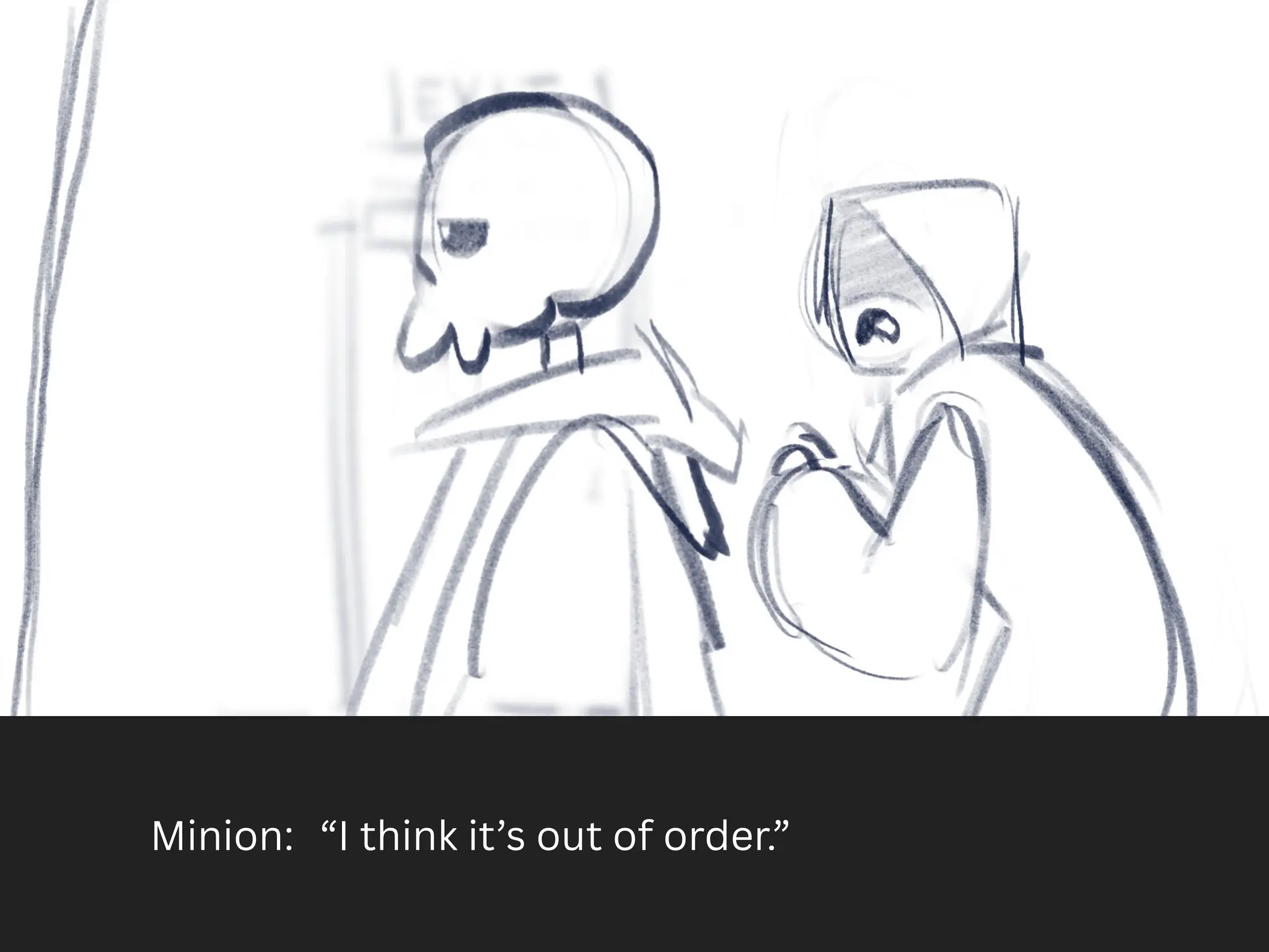 Minion: “I think it’s out of order.”
 