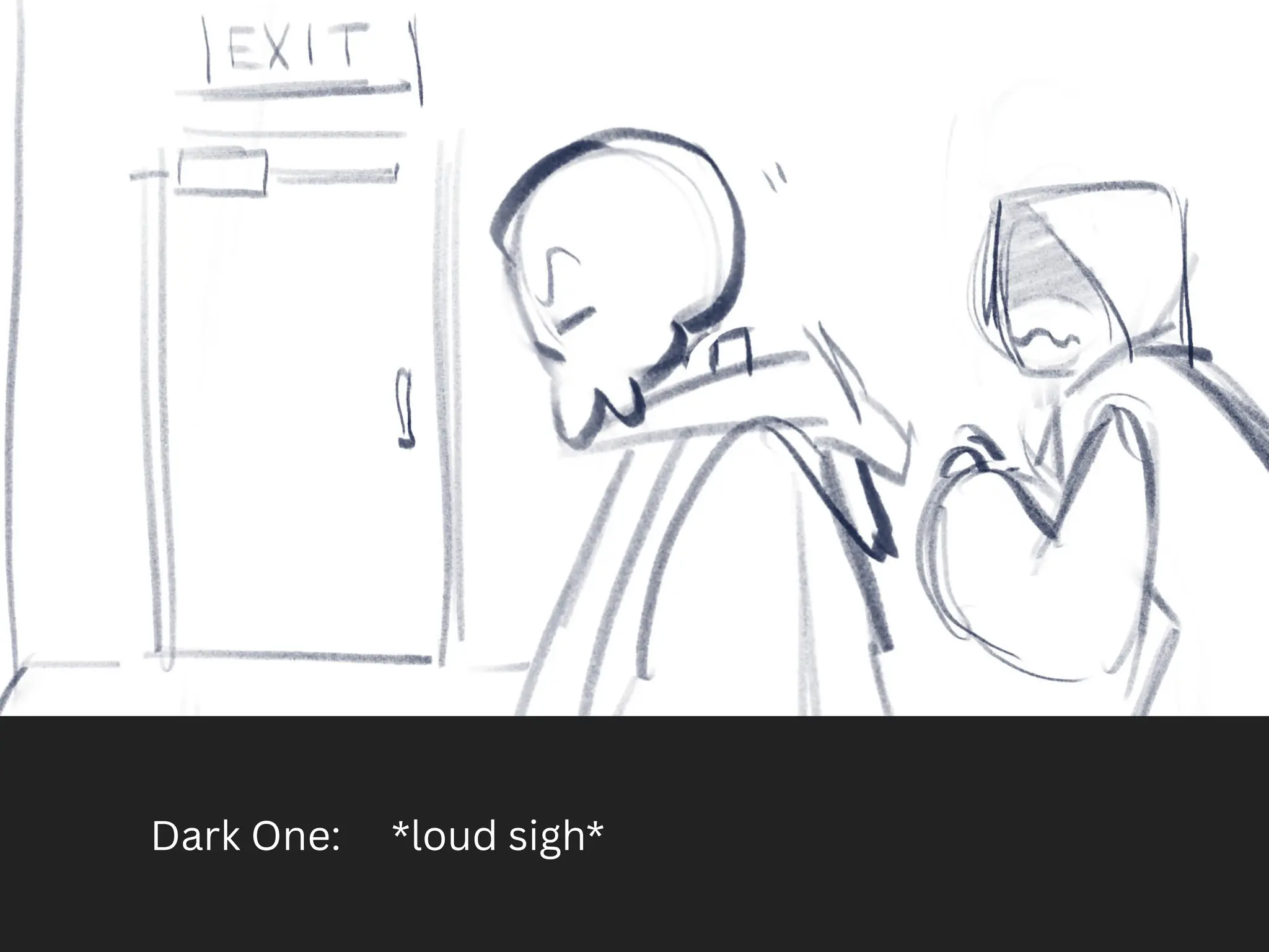 Dark One: *loud sigh*
 