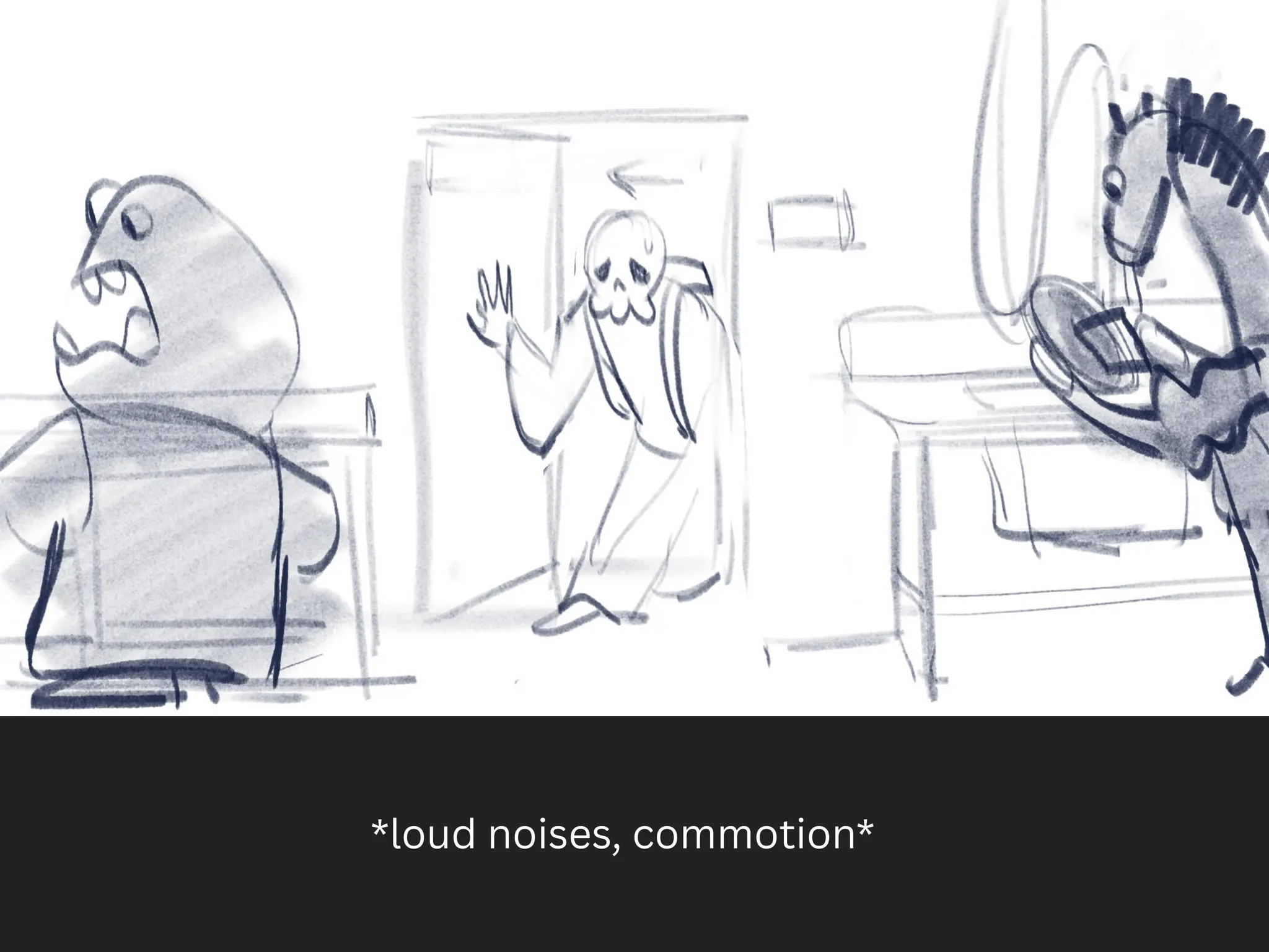 *loud noises, commotion*
 