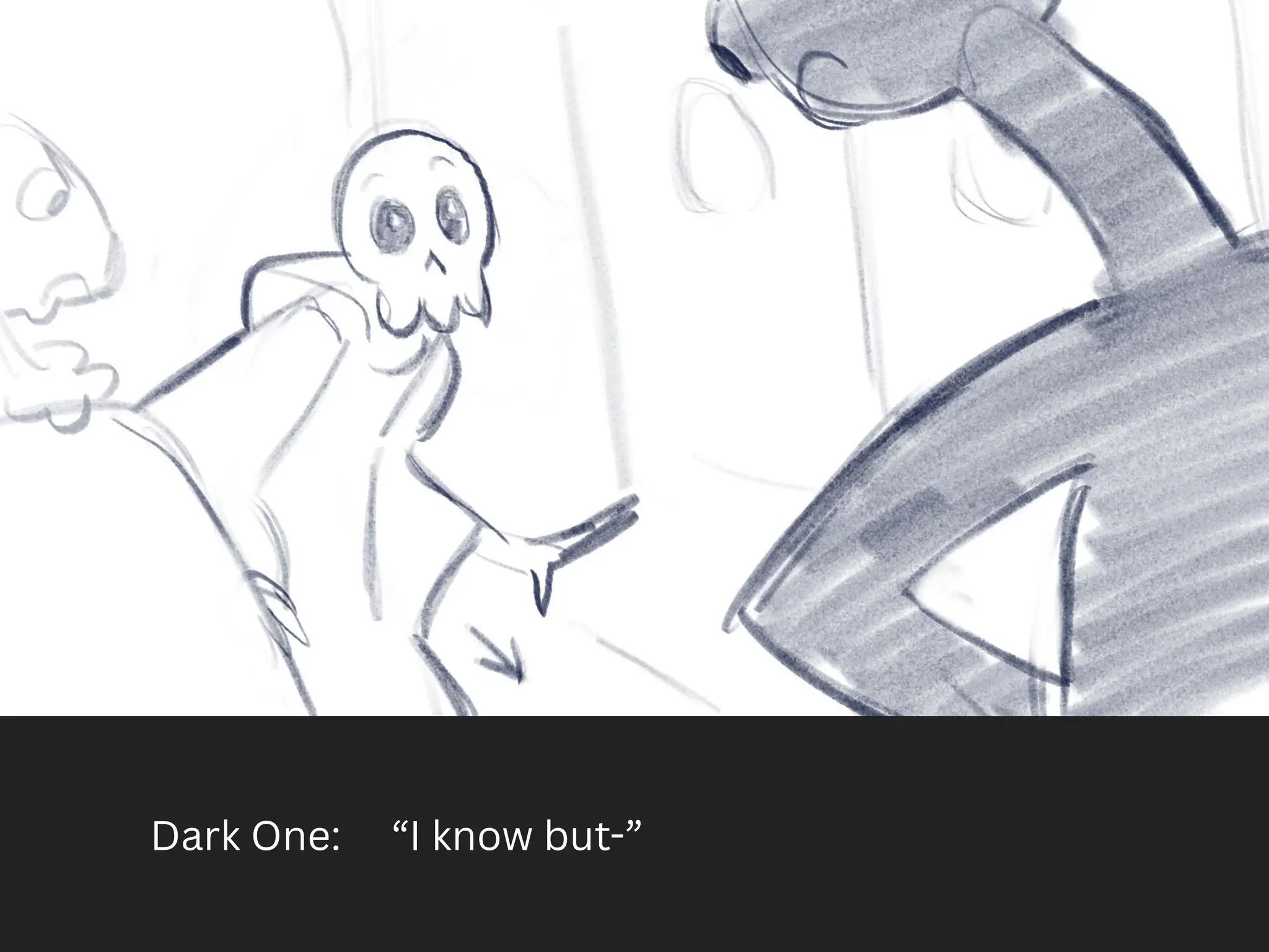 Dark One: “I know but-”
 