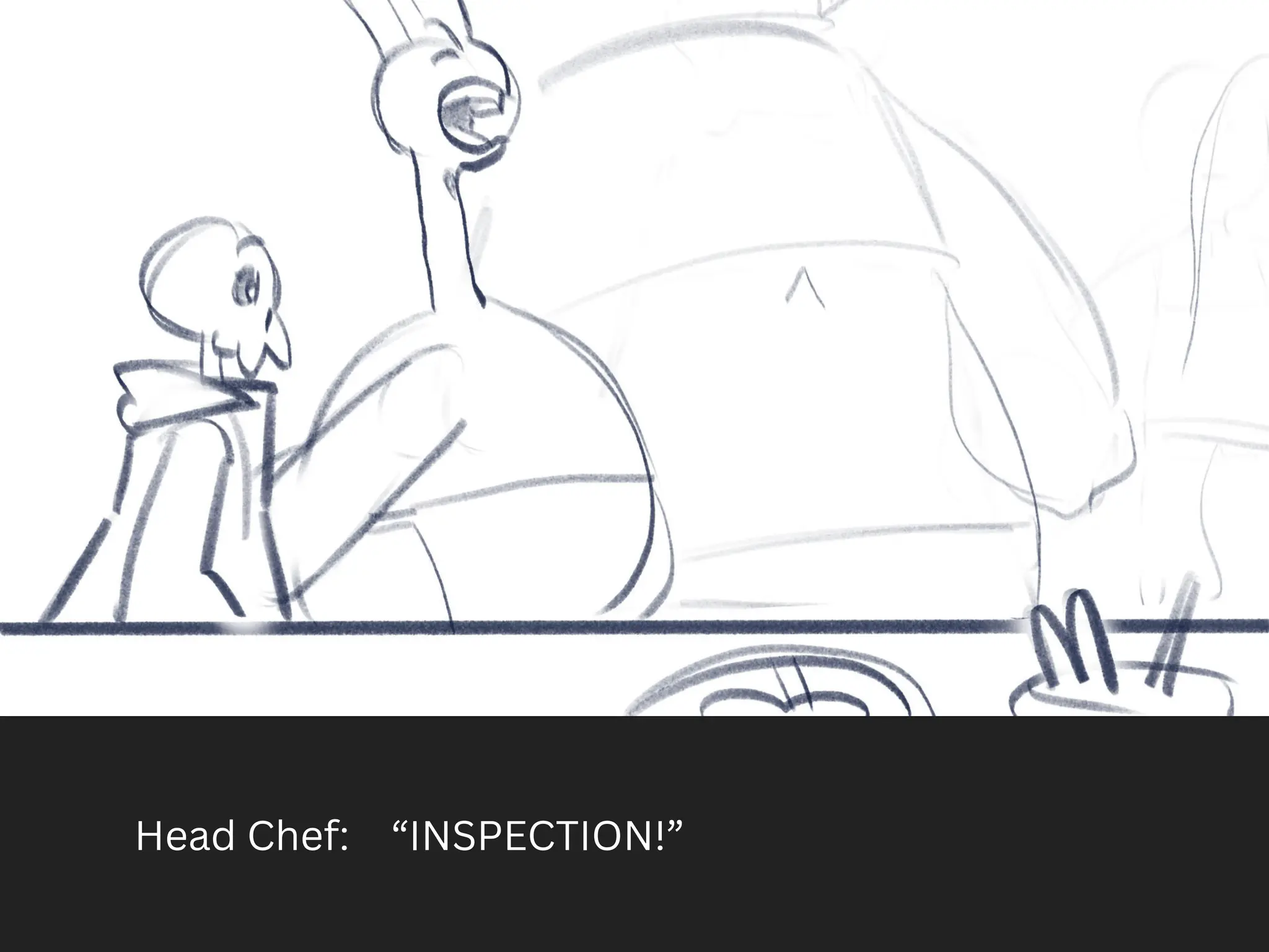 Head Chef: “INSPECTION!”
 