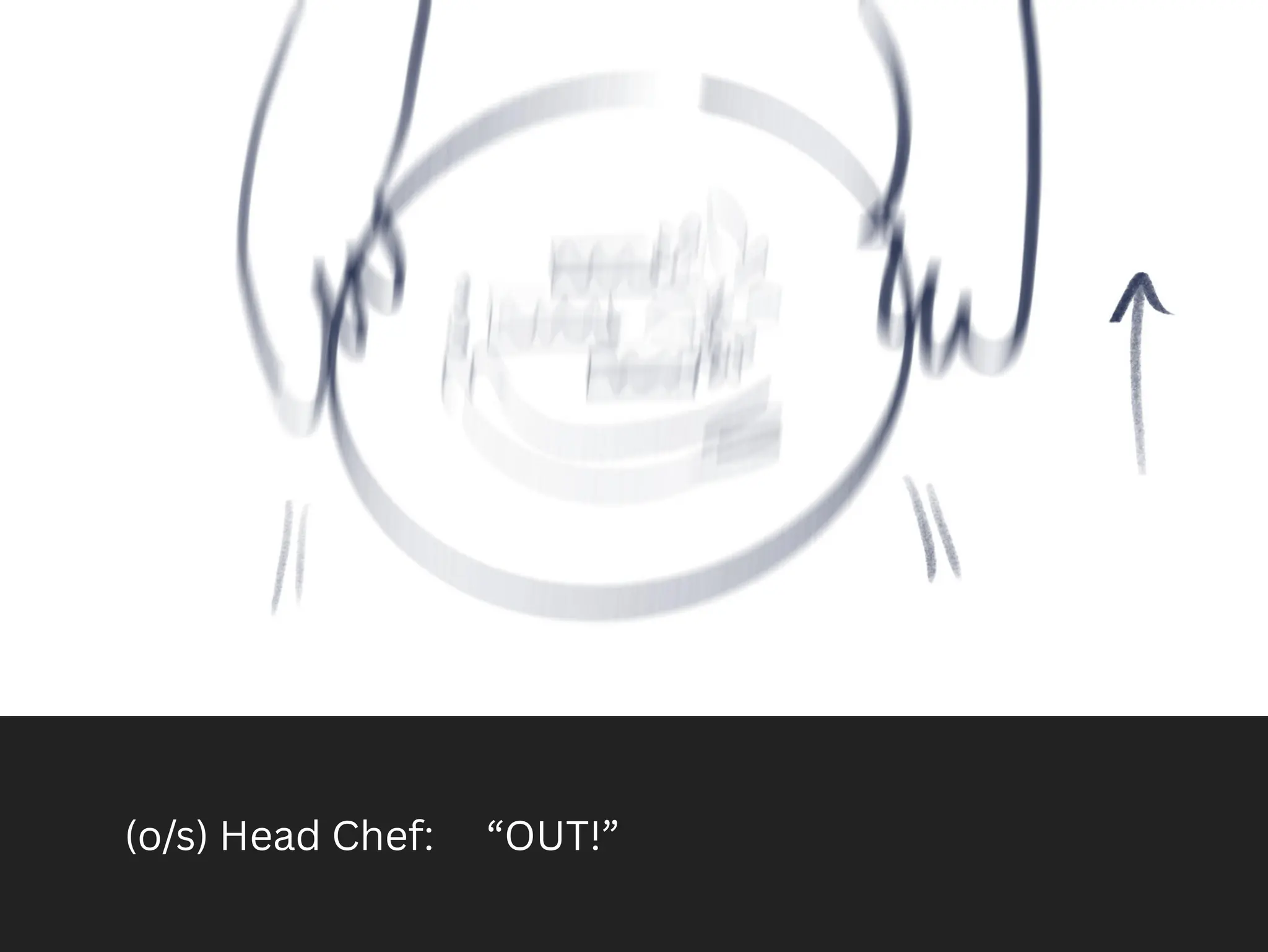 (o/s) Head Chef: “OUT!”
 