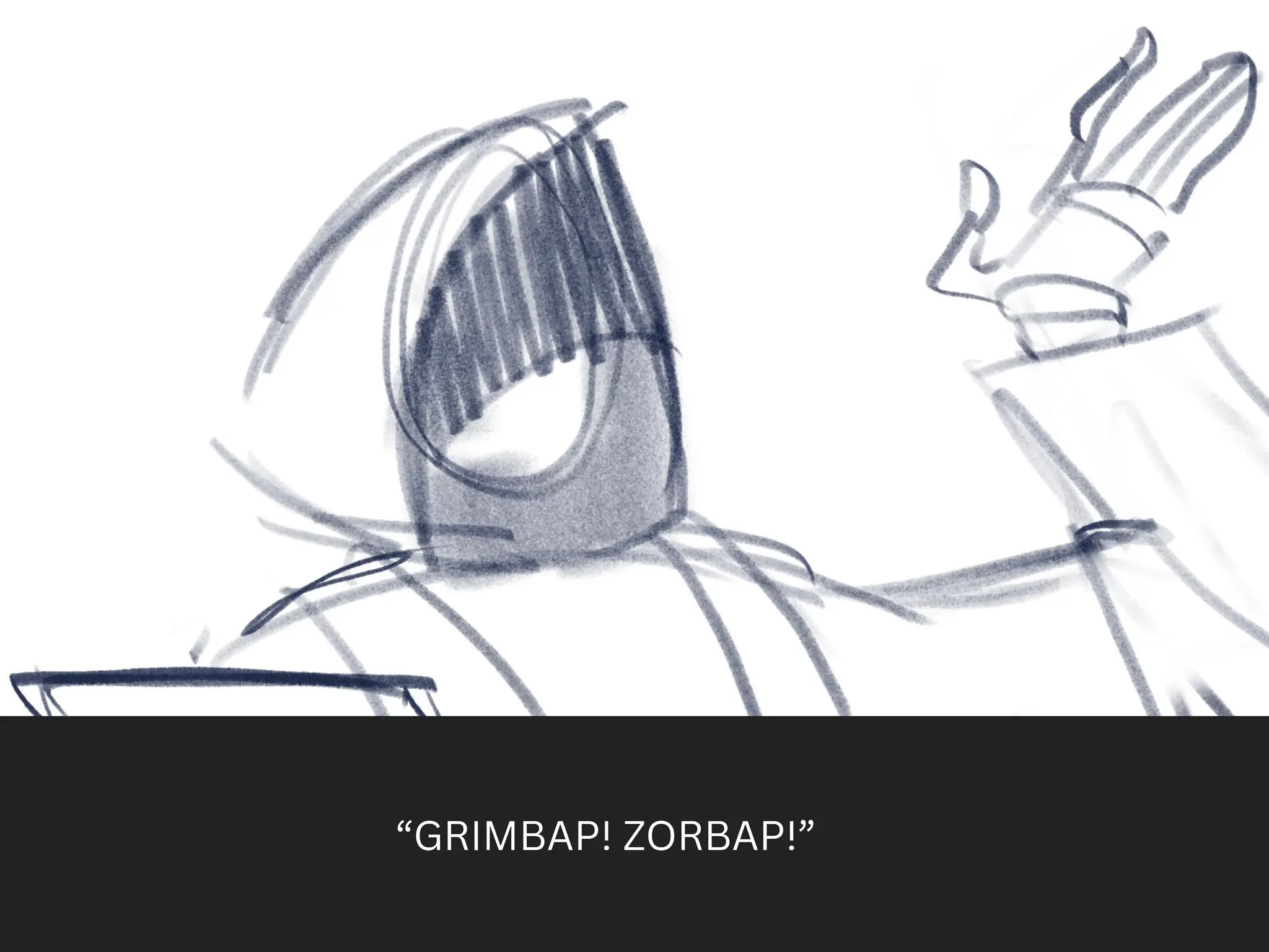 “GRIMBAP! ZORBAP!”
 