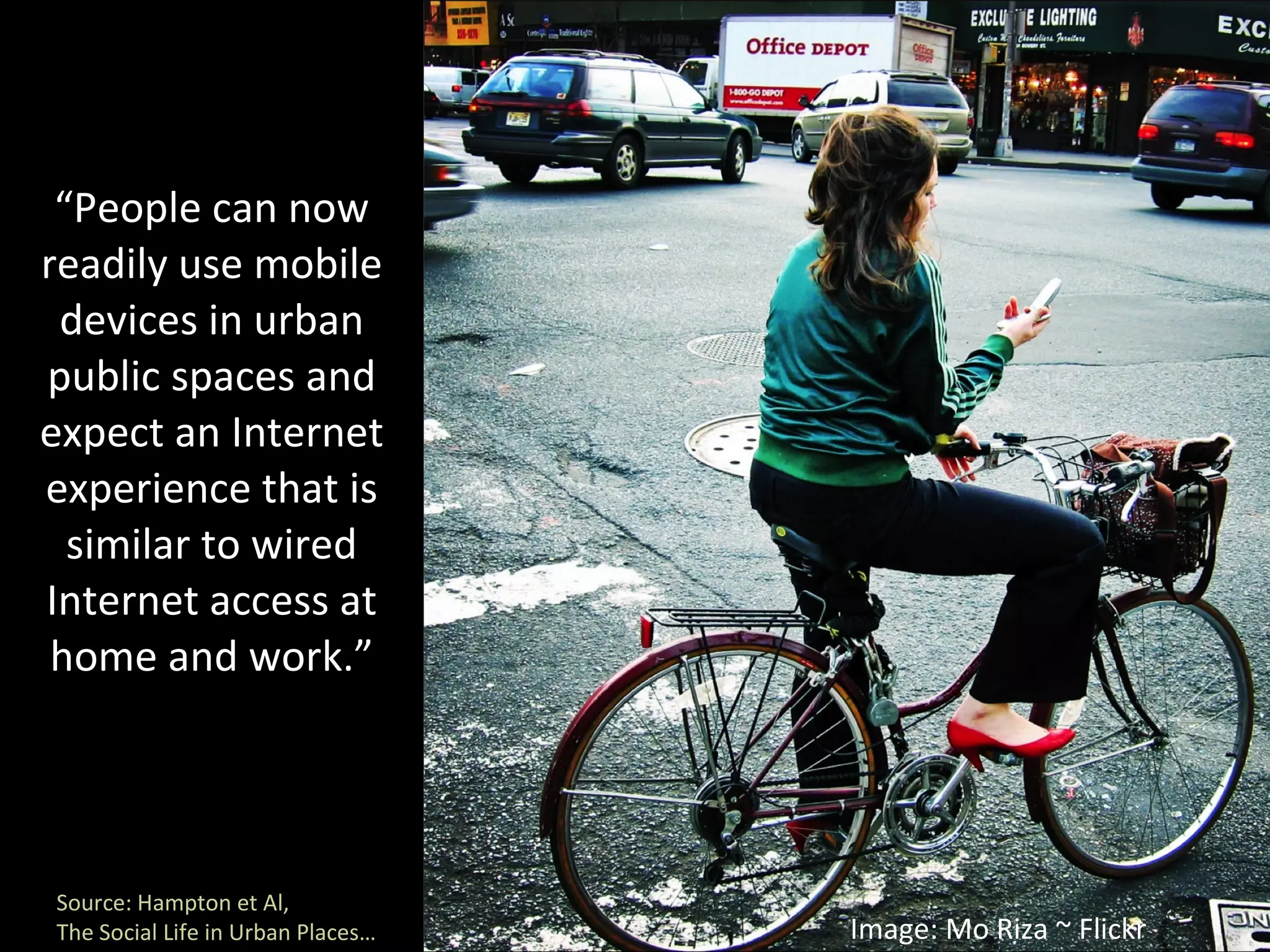 “ People can now readily use mobile devices in urban public spaces and expect an Internet experience that is similar to wired Internet access at home and work.” Source: Hampton et Al,  The Social Life in Urban Places…  Image: Mo Riza ~ Flickr 