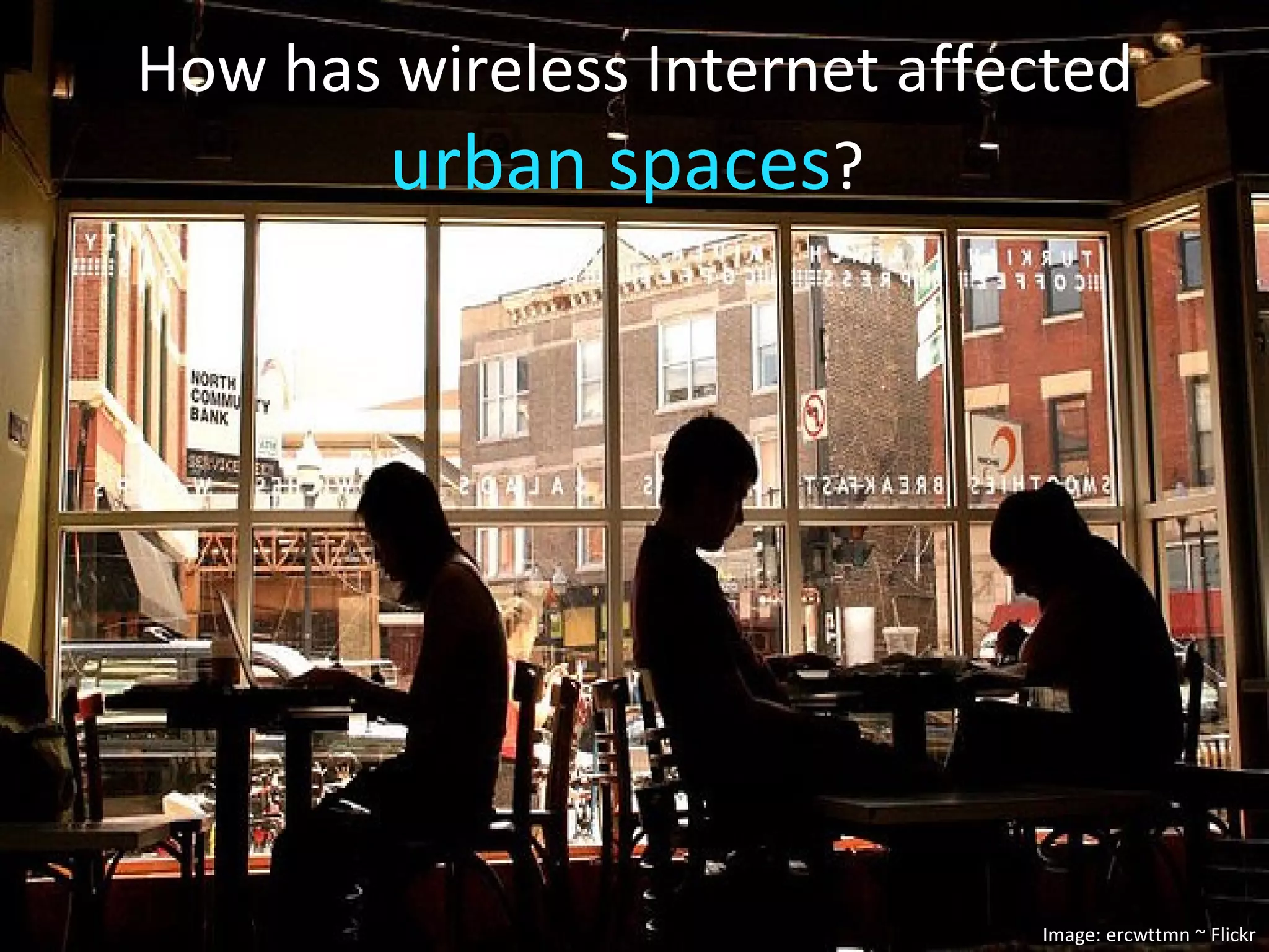 How has wireless Internet affected  urban spaces ?  Image: ercwttmn ~ Flickr 