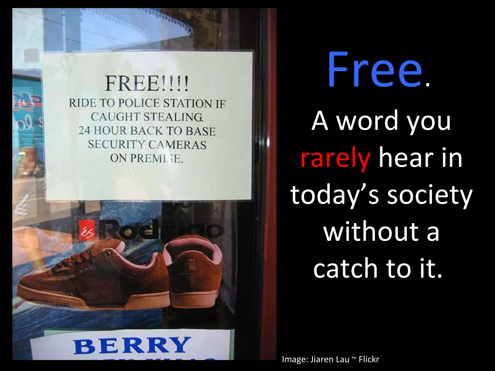 Free .  A word you  rarely  hear in today’s society without a catch to it.  Image: Jiaren Lau ~ Flickr 