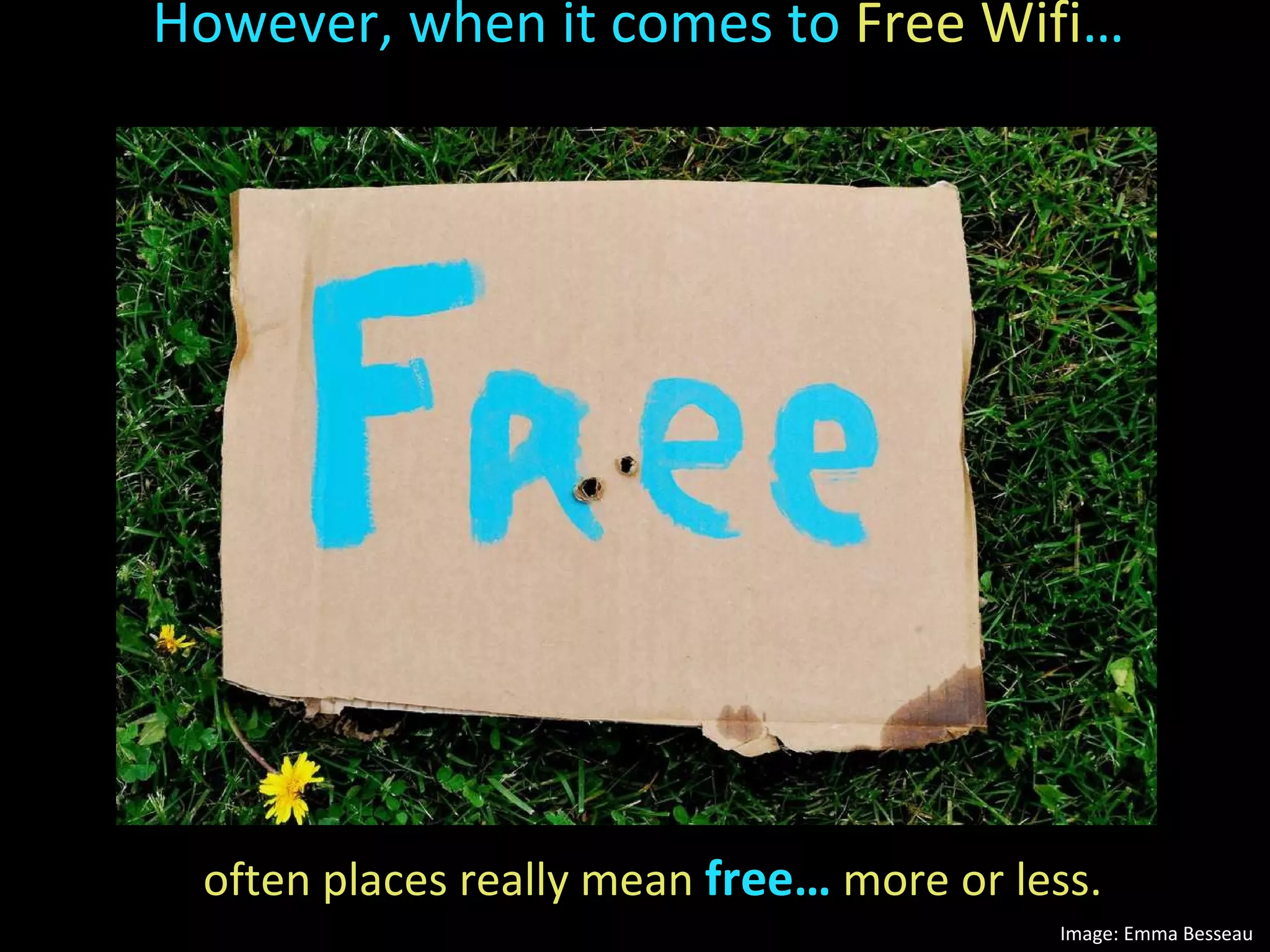 However, when it comes to  Free Wifi …  often places really mean  free…  more or less.  Image: Emma Besseau 