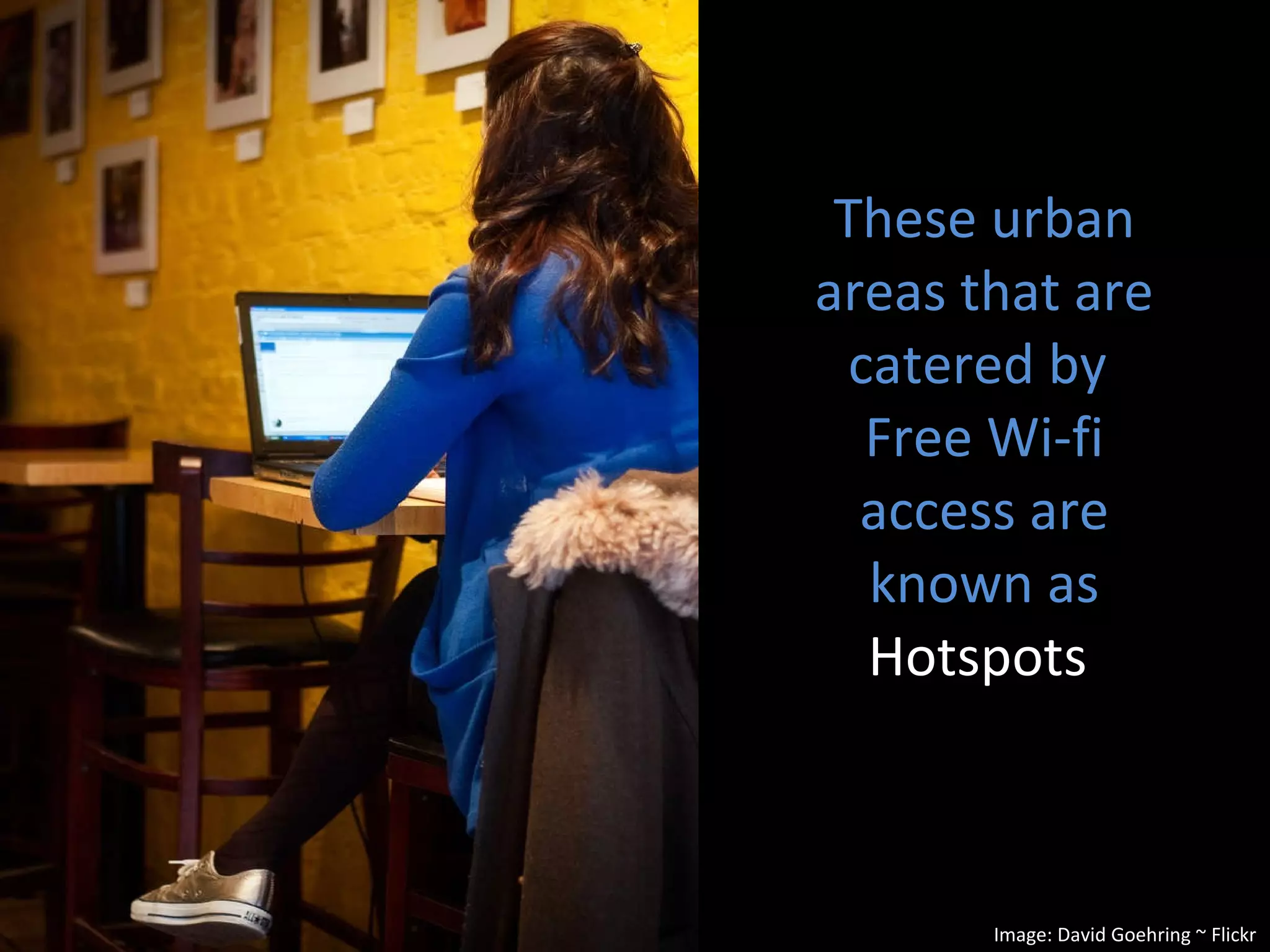 These urban areas that are catered by  Free Wi-fi access are known as  Hotspots   Image: David Goehring ~ Flickr 