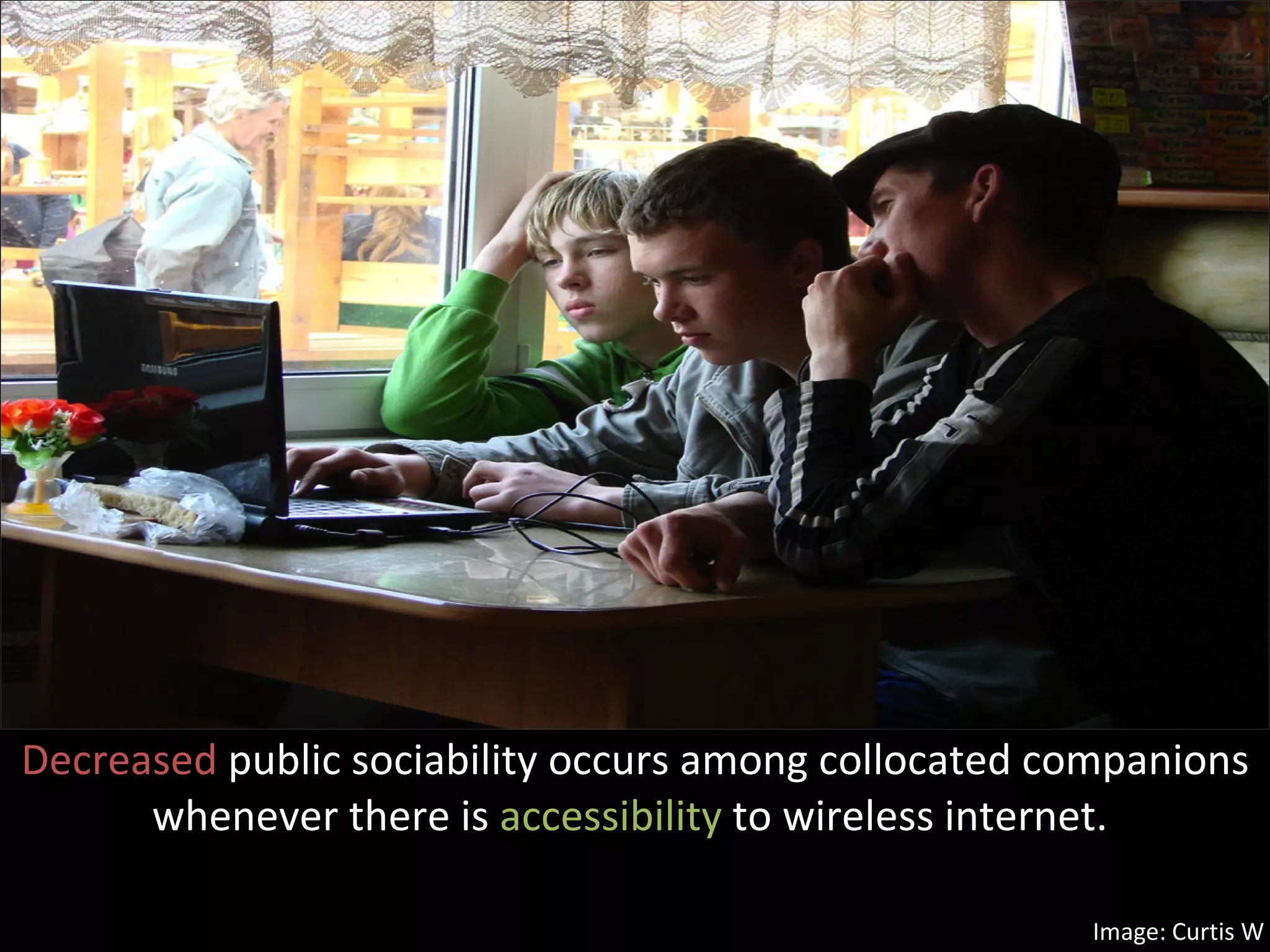 Decreased  public sociability occurs among collocated companions whenever there is  accessibility  to wireless internet.  Image: Curtis W 