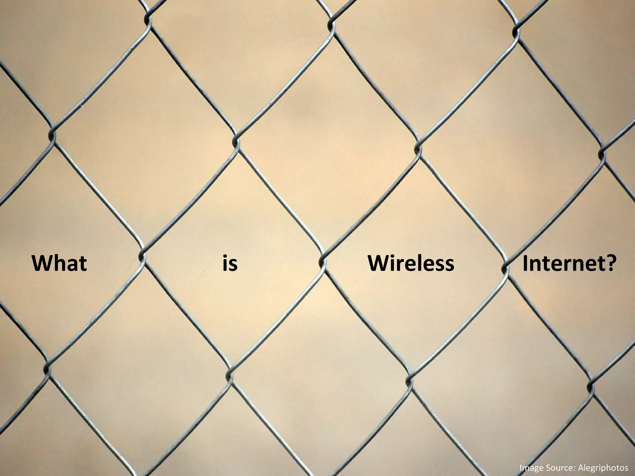What  is  Wireless  Internet? Image Source: Alegriphotos 