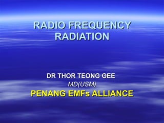 RADIO FREQUENCY RADIATION DR THOR TEONG GEE   MD(USM)‏ PENANG EMFs ALLIANCE 
