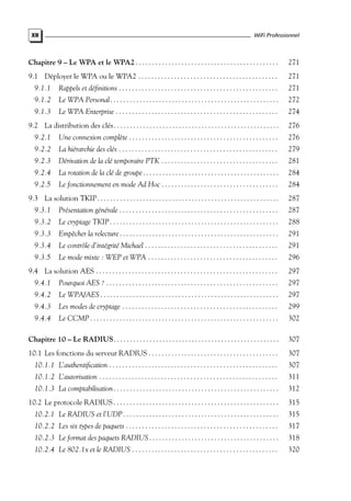 XII

WiFi Professionnel

Chapitre 9 – Le WPA et le WPA2 . . . . . . . . . . . . . . . . . . . . . . . . . . . . . . . . . . . . . . . . . . . .

271

9.1 Déployer le WPA ou le WPA2 . . . . . . . . . . . . . . . . . . . . . . . . . . . . . . . . . . . . . . . . . . .

271

9.1.1

Rappels et déﬁnitions . . . . . . . . . . . . . . . . . . . . . . . . . . . . . . . . . . . . . . . . . . . . . . . . .

271

9.1.2

Le WPA Personal . . . . . . . . . . . . . . . . . . . . . . . . . . . . . . . . . . . . . . . . . . . . . . . . . . . .

272

9.1.3

Le WPA Enterprise . . . . . . . . . . . . . . . . . . . . . . . . . . . . . . . . . . . . . . . . . . . . . . . . . .

274

9.2 La distribution des clés . . . . . . . . . . . . . . . . . . . . . . . . . . . . . . . . . . . . . . . . . . . . . . . . . . .

276

9.2.1

Une connexion complète . . . . . . . . . . . . . . . . . . . . . . . . . . . . . . . . . . . . . . . . . . . . . .

276

9.2.2

La hiérarchie des clés . . . . . . . . . . . . . . . . . . . . . . . . . . . . . . . . . . . . . . . . . . . . . . . . .

279

9.2.3

Dérivation de la clé temporaire PTK . . . . . . . . . . . . . . . . . . . . . . . . . . . . . . . . . . . .

281

9.2.4

La rotation de la clé de groupe . . . . . . . . . . . . . . . . . . . . . . . . . . . . . . . . . . . . . . . . . .

284

9.2.5

Le fonctionnement en mode Ad Hoc . . . . . . . . . . . . . . . . . . . . . . . . . . . . . . . . . . . .

284

9.3 La solution TKIP . . . . . . . . . . . . . . . . . . . . . . . . . . . . . . . . . . . . . . . . . . . . . . . . . . . . . . . .

287

9.3.1

Présentation générale . . . . . . . . . . . . . . . . . . . . . . . . . . . . . . . . . . . . . . . . . . . . . . . . .

287

9.3.2

Le cryptage TKIP . . . . . . . . . . . . . . . . . . . . . . . . . . . . . . . . . . . . . . . . . . . . . . . . . . . .

288

9.3.3

Empêcher la relecture . . . . . . . . . . . . . . . . . . . . . . . . . . . . . . . . . . . . . . . . . . . . . . . . .

291

9.3.4

Le contrôle d’intégrité Michael . . . . . . . . . . . . . . . . . . . . . . . . . . . . . . . . . . . . . . . . .

291

9.3.5

Le mode mixte : WEP et WPA . . . . . . . . . . . . . . . . . . . . . . . . . . . . . . . . . . . . . . . .

296

9.4 La solution AES . . . . . . . . . . . . . . . . . . . . . . . . . . . . . . . . . . . . . . . . . . . . . . . . . . . . . . . .

297

9.4.1

Pourquoi AES ? . . . . . . . . . . . . . . . . . . . . . . . . . . . . . . . . . . . . . . . . . . . . . . . . . . . . .

297

9.4.2

Le WPA/AES . . . . . . . . . . . . . . . . . . . . . . . . . . . . . . . . . . . . . . . . . . . . . . . . . . . . . . .

297

9.4.3

Les modes de cryptage . . . . . . . . . . . . . . . . . . . . . . . . . . . . . . . . . . . . . . . . . . . . . . . .

299

9.4.4

Le CCMP . . . . . . . . . . . . . . . . . . . . . . . . . . . . . . . . . . . . . . . . . . . . . . . . . . . . . . . . . .

302

Chapitre 10 – Le RADIUS. . . . . . . . . . . . . . . . . . . . . . . . . . . . . . . . . . . . . . . . . . . . . . . . . . .

307

10.1 Les fonctions du serveur RADIUS . . . . . . . . . . . . . . . . . . . . . . . . . . . . . . . . . . . . . . . .

307

10.1.1 L’authentiﬁcation . . . . . . . . . . . . . . . . . . . . . . . . . . . . . . . . . . . . . . . . . . . . . . . . . . . .

307

10.1.2 L’autorisation . . . . . . . . . . . . . . . . . . . . . . . . . . . . . . . . . . . . . . . . . . . . . . . . . . . . . . .

311

10.1.3 La comptabilisation . . . . . . . . . . . . . . . . . . . . . . . . . . . . . . . . . . . . . . . . . . . . . . . . . . .

312

10.2 Le protocole RADIUS . . . . . . . . . . . . . . . . . . . . . . . . . . . . . . . . . . . . . . . . . . . . . . . . . . .

315

10.2.1 Le RADIUS et l’UDP . . . . . . . . . . . . . . . . . . . . . . . . . . . . . . . . . . . . . . . . . . . . . . . .

315

10.2.2 Les six types de paquets . . . . . . . . . . . . . . . . . . . . . . . . . . . . . . . . . . . . . . . . . . . . . . .

317

10.2.3 Le format des paquets RADIUS . . . . . . . . . . . . . . . . . . . . . . . . . . . . . . . . . . . . . . . .

318

10.2.4 Le 802.1x et le RADIUS . . . . . . . . . . . . . . . . . . . . . . . . . . . . . . . . . . . . . . . . . . . . .

320

 