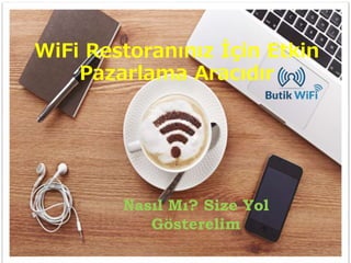 WiFi Restoranınız İçin Etkin
Pazarlama Aracıdır
Nasıl Mı? Size Yol
Gösterelim
 