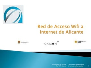 Red de Acceso Wifi a Internet de Alicante Concejalía de Modernización de Estructuras Municipales Ayuntamiento de Alicante Red WIFI Alicante 1 