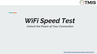 Unlock the Power of Your Connection
WiFi Speed Test
https://testmyinternetspeed.org/wifi-speed-test.html
 