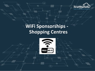 WiFi Sponsorships -
Shopping Centres
 