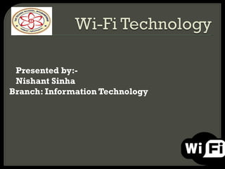Presented by:-
Nishant Sinha
Branch: Information Technology
 