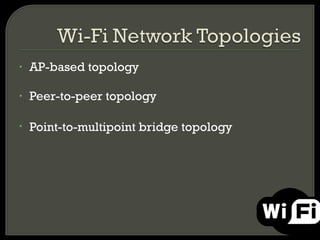 •   AP-based topology

•   Peer-to-peer topology

•   Point-to-multipoint bridge topology
 