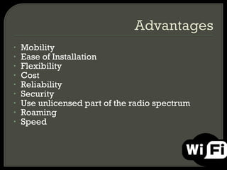 •   Mobility
•   Ease of Installation
•   Flexibility
•   Cost
•   Reliability
•   Security
•   Use unlicensed part of the radio spectrum
•   Roaming
•   Speed
 