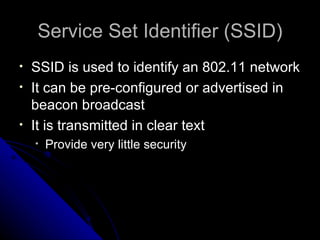 Service Set Identifier (SSID) ,[object Object],[object Object],[object Object],[object Object]