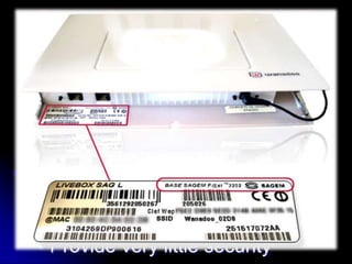 Service Set Identifier (SSID)
•   SSID is used to identify an
    802.11 network
•   It can be pre-configured or
    advertised in beacon
    broadcast
•   It is transmitted in clear text
    •   Provide very little security   19
 