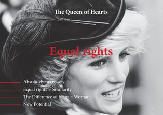 Equal rights
The Queen of Hearts
Absolutely necessary
Equal rights ≠ Similarity
The Difference of being a Woman
New Potent...