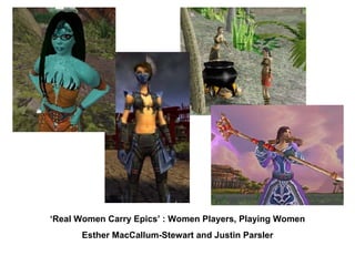 ‘ Real Women Carry Epics’ : Women Players, Playing Women Esther MacCallum-Stewart and Justin Parsler 