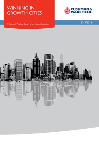 WINNING IN
GROWTH CITIES
A Cushman & Wakefield Capital Markets Research Publication

2013/2014

 