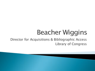 Director for Acquisitions & Bibliographic Access
Library of Congress
 