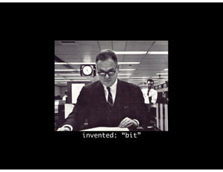 invented: “bit”
 