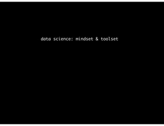 data science: mindset & toolset
 