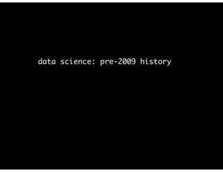 data science: pre-2009 history
 