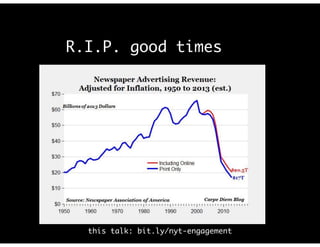 R.I.P. good times
this talk: bit.ly/nyt-engagement
 