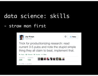 data science: skills
- straw man first	
!
 
