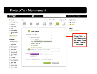 Project Management 
Project/Task Management 




                                      Assign tasks to 
                                     individuals with 
                                     due dates. Track 
                                      project tasks in 
                                        real‐)me.  
 