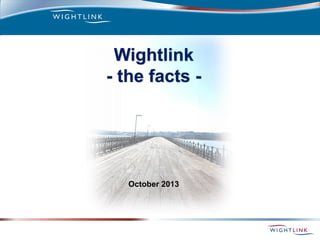Wightlink
- the facts -
October 2013
 