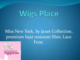 Miss New York, by Janet Collection,
premium haat resistant fiber, Lace
Font.
 