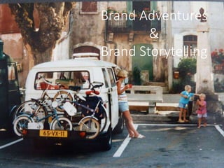 Brand Adventures
&
Brand Storytelling
 
