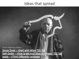 Ideas that spread
Some inspiring videos:
 
