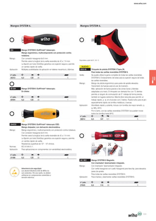 NUEVO
www.wiha.com
111
Mangos SYSTEM 6.
284 Mango SYSTEM 6 SoftFinish®
-telescopic.
Mango ergonómico, multicomponente con protección contra
rodadura.
Mango: Con conexión hexagonal de 6 mm.
Permite variar la longitud de la varilla reversible de 42 a 114 mm.
La fijación por bola ClickStop garantiza una sujeción segura y permite
un cambio rápido de varilla.
Aplicación: Múltiples posibilidades de aplicación en talleres mecánicos y fábricas.
n° pdo.
30372 6,0 120 36 5
SB 284 Mango SYSTEM 6 SoftFinish®
-telescopic.
En blíster.
n° pdo.
30404 6,0 120 36 1
284ESD Mango SYSTEM 6 SoftFinish®
-telescopic ESD.
Mango disipador, con derivación electrostática.
Mango: Mango ergonómico, multicomponente con protección contra rodadura.
Con conexión hexagonal de 6 mm.
Permite variar la longitud de la varilla reversible de 42 a 114 mm.
La fijación por bola ClickStop garantiza una sujeción segura y permite
un cambio rápido de varilla.
Resistencia superficial de 106
- 109
ohmios.
Normas: IEC 61340-5-1.
Aplicación: Para aplicaciones en componentes con sensibilidad electrostática.
n° pdo.
31496 6,0 120 36 5
Mangos SYSTEM 6.
2820 00 Trinquete de pistola SYSTEM 6 Topra 2K.
Para todas las varillas reversibles SYSTEM 6.
Varilla: Se puede utilizar la gama completa de todas las varillas reversibles
SYSTEM 6. Enclavamiento de bolas para la sujeción segura de todas
las varillas reversibles.
Mango: Mango de pistola ergonómico para pares de apriete elevados.
Transmisión de fuerzas axial sin par de inversión.
Máx. aplicación de fuerza gracias a las zonas duras y blandas
adaptadas a la mano. El trinquete con dentado fino con 72 dientes
permite un ángulo de conmutación de 5°: trabaja de forma precisa,
también en lugares estrechos. Marcha libre reducida para permitir un
trabajo rápido, p. ej. en el acceso con 2 dedos. Rueda turbo para el giro
especialmente rápido de tornillos metálicos y tuercas.
Aplicación: Atornillado rápido y potente, incluso con tornillos de mayor tamaño, p.
ej. M8 y M10.
Por lo tanto, con las varillas reversibles SYSTEM 6 se pueden mover
todos los tornillos hasta M10.
n° pdo.
38914 6,0 107 121 5
481 M01 Mango SYSTEM 6 Magnetic.
Con imantador/ desimantador integrado.
Mango: Con imantador/ desimantador integrado.
Con varilla hexagonal con cuello hexagonal para llave fija, para elevados
pares de apriete.
Para todas las varillas reversibles SYSTEM 6.
Aplicación: Para imantar y desimantar varillas reversibles SYSTEM 6.
n° pdo.
27625 6,0 110 33 5
Advertencia de seguridad:
Los destornilladores ESD de Wiha no
son aislantes. Por esa razón, no deben
utilizarse en componentes sometidos a
tensión eléctrica.
Disponibles a partir del 01. 06. 14
 