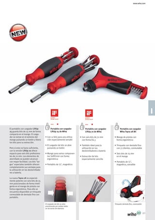 www.wiha.com
221
El cargador de bits se abre
presionando por ambos lados
en las teclas de abertura.
Trinquete dentado fino, conmutable
Portabits con cargador 
LiftUp 25 de Wiha
-
-
ergonómica
El portabits con cargador LiftUp
25 guarda bits de 25 mm de forma
compacta en el mango. El carga-
dor se extrae en el extremo del
mango pulsando un botón y libera
los bits para su extracción.
Pero si esto no fuera suficiente,
LiftUp 70 ofrece
espacio para seis bits profesiona-
les de 70 mm. Los elementos de
atornillado se pueden alcanzar
-
la utilización en los destornillado-
res a batería.
Topra 2K es especial-
mente potente con seis bits de 25
mm posicionados de forma inteli-
gente en el mango de pistola con
forma ergonómica. Para ello se
encuentra disponible un trinquete
conmutable de dentado fino con
portabits.
Portabits con cargador 
LiftUp 70 de Wiha
Portabits con cargador
Wiha Topra 2K Bit
 
