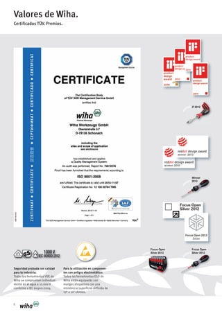 iF 2012
Focus Open
Silver 2012
Winner
2013
Focus Open
Silver 2013
6
Valores de Wiha.
Certificados TÜV. Premios.
Seguridad probada con calidad
para la industria:
Todas las herramientas VDE de
Wiha se comprueban individual-
mente en el agua a 10.000 V
conforme a IEC 60900:2004.
Para la utilización en componen-
tes con peligro electrostático:
Todas las herramientas ESD de
Wiha están equipadas con
mangos disipativos con una
resistencia superficial definida de
106
a 109
ohmios.
 