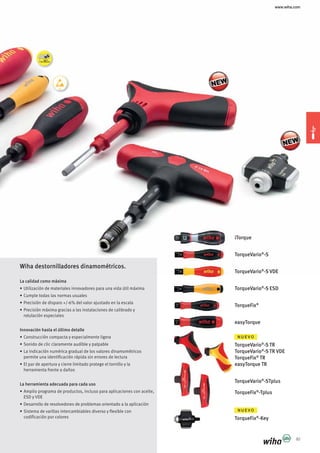 www.wiha.com
83
iTorque
TorqueVario®
-S
TorqueVario®
-S VDE
TorqueVario®
-S ESD
TorqueFix®
easyTorque
TorqueVario®
-S TR
TorqueVario®
-S TR VDE
TorqueFix®
TR
easyTorque TR
TorqueVario®
-STplus
TorqueFix®
-Tplus
TorqueFix®
-Key
N U E V O
N U E V O
Wiha destornilladores dinamométricos.
La calidad como máxima
rotulación especiales
Innovación hasta el último detalle
permite una identificación rápida sin errores de lectura
La herramienta adecuada para cada uso
ESD y VDE
codificación por colores
 
