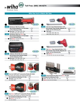20

Toll Free: (800) 346-8274

Wiha Hex Inch & Metric Bit Sets

SHOP

SHOP
79246
	
	
	
	
79256
	
	
	
	

Bit-Selector With Hex Inch Bits
Set Includes Magnetic 1/4” Bit Holder
& The Following 10 Bits: 				
Hex Inch: 1/16, 5/64, 3/32, 7/64, 		
	
1/8, 9/64, 5/32, 3/16, 7/32, 1/4”
Bit-Selector With Hex Metric Bits
Set Includes Magnetic 1/4” Bit Holder
& The Following 8 Bits: 				
Hex Metric: 1.5, 2.0, 2.5, 3.0, 			
4.0, 5.0, 6.0, 8.0mm

lbs. 	
.32 	

	

lbs. 	
.30 	

Hex Inch Topra Ratchet Bit Set, 12 Pc.
28298
	
Set includes Topra Handle, Magnetic bit
	
holder and the following bits: 			
	
Hex Inch:						
	 1/16, 5/64, 3/32, 7/64, 1/8, 				
	
9/64, 5/32, 3/16, 7/32, 1/4” 				

	

lbs.
.65	

SHOP
SHOP
79446
	
	
	
	

XSelector Bit Set With Hex Inch Bits
Set Includes Quick Release Holder				 lbs.
and the following 10 bits: 					
	.27
Hex Inch: 1/16, 5/64, 3/32, 7/64,			
	
	
1/8, 9/64, 5/32, 3/16, 7/32, 1/4” 					

Hex Metric Topra Ratchet Bit Set, 10 Pc.
28299
	
Set includes Topra Handle, Magnetic bit
	
holder and the following bits: 		
lbs.
	
	
Hex Metric:					
.65			
	
	 1.5, 2.0, 2.5, 3.0, 4.0, 5.0, 6.0, 8.0mm 			

SHOP
SHOP
38058

Hex Inch SoftFinish® CushionGrip Stubby Bit Holder
with Wiha cushion grip handle and CVM tool steel shaft.
	
Set includes the following 1/4” bits:
	
Hex Inch: 3/16, 5/32, 9/64, 		
lbs.		
	
1/8, 7/64, 3/32”			
.21	

SHOP
38057

Hex Metric SoftFinish® CushionGrip Stubby Bit Holder
with Wiha cushion grip handle and CVM tool steel shaft.
	
Set includes the following 1/4” bits:
	Hex Metric: 2.0, 2.5, 3.0, 		
lbs.		
	
4.0, 5.0, 6.0mm			
.21	

74986 Power Bit Belt Pack With Inch & Metric Hex Bits
Set includes the following 10 bits:		
	
Inch: 1/8, 9/64, 5/32, 3/16, 7/32, 1/4” 			 lbs.		
Metric: 3.0, 4.0, 5.0, 6.0mm					 .34	
	

 
