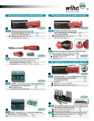 21
Wiha Ball End Hex Inch & Metric Bit Sets

Wiha Security Hex Inch & Metric Bit Sets

SHOP

SHOP
79266
	
	
	
	

Bit-Selector With Security Hex Inch Bits
Set Includes Magnetic 1/4” ClicFix Bit
Holder 	 The Following 9 Bits:			
&
Security Hex Inch: 5/64, 3/32, 7/64, 	
1/8, 9/64, 5/32, 3/16, 7/32, 1/4”

79276
lbs. 	
.31	
	

	

	
	
	
	

Bit-Selector With Ball End Hex Inch Bits
Set Includes Magnetic 1/4” Bit Holder
& The Following 8 Bits: 				
Ball End Hex Inch: 3/32, 7/64, 1/8,		
9/64, 5/32, 3/16, 7/32, 1/4”

lbs. 	
.30 	

	

38056

SHOP
38014 Security Hex Inch Multi-Bit Screwdriver, 6 Pc. Set
With Wiha Powerhandle & CVM steel, hardened shaft.
	
Set includes the following 1/4” bits:
	
Security Hex: 3/32, 1/8, 5/32, 3/16, 7/32”	 lbs. .39		

Ball End Hex SoftFinish® CushionGrip Stubby Bit Holder
with Wiha cushion grip handle and CVM tool steel shaft.
	
Set includes the following 1/4” bits:
SHOP
	
Ball Hex: 1/8, 9/64, 5/32, 		
lbs.		
	
3/16, 7/32, 1/4”			
.21	

Wiha MagicRing Hex Inch & Metric Bit Sets
MagicRing

ng
Screw Holdi

SHOP

SHOP
71998
	
	
	

PokitPak - Security Hex Inch Insert Bits In Molded Case Set includes 6 - 1/4” Insert Bits
Inch Security Hex:					 lbs.		
3/32, 7/64, 1/8, 9/64, 5/32, 3/16” 			 .12		

Bit-Selector With Metric & Inch MagicRing Insert 1/4” Bits
71399
	
Set Includes Magnetic 1/4” Bit Holder
	
& The Following 10 Bits: 					
lbs.
	
	
No Ball End					 			
.46
	Hex Metric: 3.0, 4.0, 5.0, 6.0mm		
		
	
Hex Inch: 1/8, 9/64, 5/32, 3/16, 7/32, 1/4” 	
	

SHOP

74989

SHOP
71995 PokitPak - Security Hex Metric Insert Bits In Molded Case	
Set Includes 6 - 1/4” Insert Bits
Metric: 2.5, 3.0, 4.0, 5.0, 6.0, 8.0mm 	
	lbs. .21

	
	
	
74999
	
	

Power Bit Belt Pack With Screw Holding Hex MagicRing Bits
Set includes the following 10 bits:		
	
Inch: 1/8, 9/64, 5/32, 3/16, 7/32, 1/4” 		
lbs. 		
Metric: 3.0, 4.0, 5.0, 6.0mm			
	 .34		
Power Bit Belt Pack With Ball End Screw Holding Hex Bits
I
	nch: 1/8, 9/64, 5/32, 3/16, 7/32, 1/4”
	
lbs. 		
Metric: 3.0, 4.0, 5.0, 6.0mm			
	 .37		

 