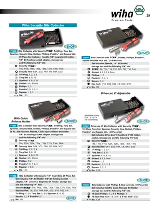 29
Wiha Security Bits Collector

SHOP
, Tri-Wing, Torq Set,
71990 Bits Collector with Security
Spanner, Security Hex, Slotted, Phillips, Pozidriv® and Square bits.
	
39 Piece Set includes: Handle, 1/4” magnetic bit holder,
	
	
1/4” Bit holding socket adapter, storage box
	
and the following 1/4” bits: 			
	
Security
:
	
T8s, T10s, T15s, T20s, T25s, T27s, T30s, T40s
	
	
Security Hex: 	 /64, 3/32, 7/64, 1/8, 9/64, 5/32”
5
	
	
Tri-Wing: 1, 2, 3, 4
	
Torq Set: 6, 8, 10
	
Spanner: 4, 6, 8, 10
	Slotted: 6.5, 8.0mm				
	Phillips: 1, 2
	
Pozidriv®: 0, 1, 2, 3
	
Square: 1, 2, 3
	
lbs. 1.03		
				

With Quick
Release Holder

SHOP

, Tri-Wing, Torq Set,
71991 Bits Collector with Security
Spanner, Security Hex, Slotted, Phillips, Pozidriv® and Square bits.
39 Pc. Set includes: Handle, Clicfix quick release bit holder
	
1/4” Bit holding socket adapter, storage box
	
and the following 1/4” bits: 			
		
Security
:
	
T8s, T10s, T15s, T20s, T25s, T27s, T30s, T40s
	
	
Security Hex: 	 /64, 3/32, 7/64, 1/8, 9/64, 5/32”
5
	
	
Tri-Wing: 1, 2, 3, 4
	
Torq Set: 6, 8, 10
	
Spanner: 4, 6, 8, 10
	Slotted: 6.5, 8.0mm				
	Phillips: 1, 2
	
Pozidriv®: 0, 1, 2, 3
	
Square: 1, 2, 3
	
lbs. 1.04		
			
Bits Collector with Security 1/4” Insert bits. 29 Piece Set
71992
	
Set includes: 1/4” Bit Holder, 1/4” Bit holding socket 				
	
adapter, 1/4” Universal Magnetic Bit Holder, storage box 	
	
and 	he following 1/4” bits: 			
t
	Security
: T9s, T10s, T15s, T20s, T25s, T27s, T30s, T40s
	
	
	
Security Hex: 	 /8, 3/32, 7/64, 9/64, 5/32, 3/16, 7/32, 1/4”
1
	
	
Tri-Wing: 4, 5 & Torq Set: 5, 8 & Spanner: 6, 8, 10
	
	
	
Square: 1, 2 & Pozidriv®: 2
SHOP
	
lbs. .99		
				

SHOP
, Slotted, Phillips, Pozidriv®,
71994 Bits Collector with
Square and Hex Inch bits. 26 Piece Set
	
Set includes: Handle, 1/4” bit holder,
	
	
storage box 	 nd the following 1/4” bits: 			
a
: T8, T10, T15, T20, T25, T27, T30, T40
		
		Slotted: 4.5, 5.5, 6.5mm				
	Phillips: 1, 2
	
Pozidriv®: 1, 2, 3
	
Square: 1, 2
	
Hex Inch: 1/16, 5/64, 3/32, 1/8, 5/32, 3/16”
	
lbs. .89		
				

Drive-Loc VI Adjustable

Adjustable locking
(7/8” - 3 1/2” in
1/8” increments)

SHOP

,
71997 Drive-Loc VI Bits Collector with Security
Tri-Wing, Torq Set, Spanner, Security Hex, Slotted, Phillips,
Pozidriv® and Square bits. 39 Piece Set
	
Set includes: Drive-Loc VI handle & 4” Bit holder,
	
socket, storage box and the following 1/4” bits: 			
	
		
Security
:
	
T8s, T10s, T15s, T20s, T25s, T27s, T30s, T40s
	
	
Security Hex: 	 /64, 3/32, 7/64, 1/8, 9/64, 5/32”
5
	
	
Tri-Wing: 1, 2, 3, 4
	
Torq Set: 6, 8, 10
	
Spanner: 4, 6, 8, 10
	Slotted: 6.5, 8.0mm				
	Phillips: 1, 2
	
Pozidriv®: 0, 1, 2, 3
	
Square: 1, 2, 3
	
lbs. 1.05		
			

SHOP
71095
	
	
	
	
	

Bits Collector with Phillips & Hex Inch bits. 51 Piece Set
Set includes: ClicFix Quick Release Bit Holder
storage box 	 nd the following 1/4” bits: 			
a
10 Each Phillips: 1, 2 & 5 Phillips: 3
10 Each 	 ex Inch: 1/8, 3/16” & 5 Hex Inch: 5/32”
H
lbs. 1.24		
				

 