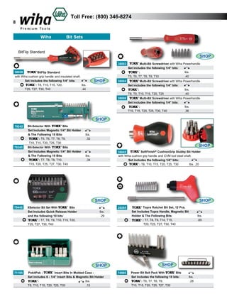 Toll Free: (800) 346-8274

8
Wiha

Bit Sets

BitFlip Standard

38028
BitFlip Standard
with Wiha cushion grip handle and insulated shaft.
	
Set includes the following 1/4” bits:
	
: T8, T10, T15, T20, 		
lbs.	
T25, T27, T30, T40			
.44	
	

SHOP

SHOP

Multi-Bit Screwdriver with Wiha Powerhandle
38003
	
Set includes the following 1/4” bits:
	
:				
lbs.	
	
T5, T6, T7, T8, T9, T10 		
.40	
38004
	
	
	
38008
	
	
	

Multi-Bit Screwdriver with Wiha Powerhandle
Set includes the following 1/4” bits:
:				
lbs.	
T8, T9, T10, T15, T20, T25 		
.40	
Multi-Bit Screwdriver with Wiha Powerhandle
Set includes the following 1/4” bits:
:				
lbs.	
T10, T15, T20, T25, T30, T40 		
.36	

SHOP
79242
	
	
	
	
79245
	
	
	
	

Bit-Selector With
Bits
Set Includes Magnetic 1/4” Bit Holder
& The Following 10 Bits: 				 lbs.	
: T5, T6, T7, T8, T9, 	 			 .32	
T10, T15, T20, T25, T30
Bit-Selector With
Bits
Set Includes Magnetic 1/4” Bit Holder
& The Following 10 Bits: 				 lbs.	
: T7, T8, T9, T10, 				 .34	
T15, T20, T25, T27, T30, T40

	

SHOP

	

SoftFinish® CushionGrip Stubby Bit Holder
38045
with Wiha cushion grip handle and CVM tool steel shaft.
	
Set includes the following 1/4” bits:
	
: T8, T10, T15, T20, T25, T30
	 lbs. .20

SHOP

SHOP
79445
	
	
	
	

XSelector Bit Set With
Bits
Set Includes Quick Release Holder				 lbs.
and the following 10 bits: 					
	.29
: T7, T8, T9, T10, T15, T20, 		
T
	 25, T27, T30, T40	
						

28295
	
	
	
	

SHOP

SHOP
71195
	
	
	

PokitPak Insert Bits In Molded Case Set includes 6 - 1/4” Insert Bits & Magnetic Bit Holder
:							 lbs.		
T8, T10, T15, T20, T25, T30 				 .15		

Topra Ratchet Bit Set, 12 Pcs.
Set Includes Topra Handle, Magnetic Bit
Holder & The Following Bits: 				 lbs.
:	T7, T8, T9, T10, T15,			
.65			
T20, T25, T27, T30, T40 	

74985
	
	
	

Power Bit Belt Pack With
Bits
Set includes the following 10 bits:		 lbs.	
: T6, T7, T8, T9, 	
			 .28		
T10, T15, T20, T25, T27, T30

 